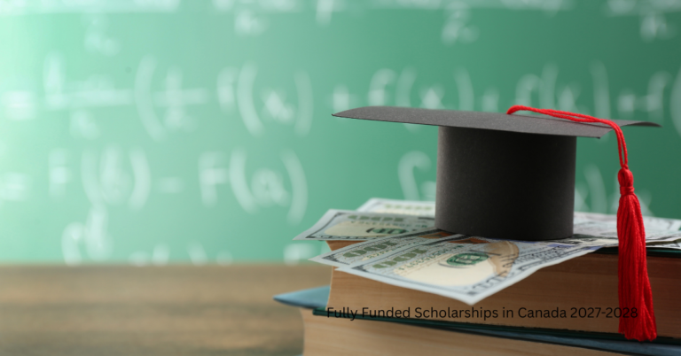 Fully Funded Scholarships In Canada 2027 – 2028
